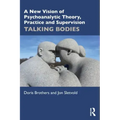 A New Vision of Psychoanalytic Theory, Practice and Supervision: Talking Bodies
