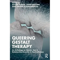 Queering Gestalt Therapy: An Anthology on Gender, Sex & Relationship Diversity in Psychotherapy