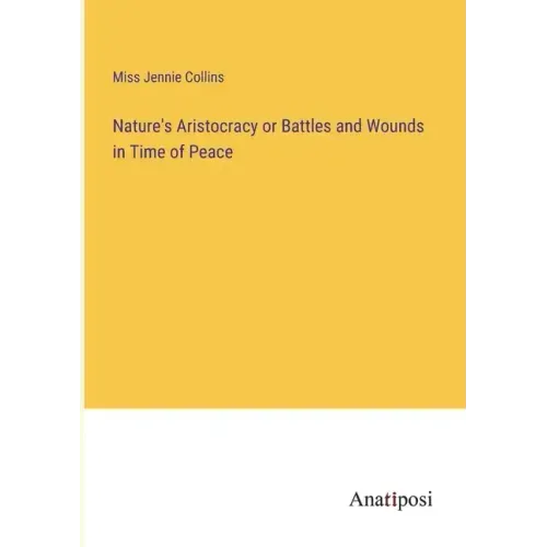 Nature's Aristocracy or Battles and Wounds in Time of Peace
