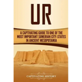 Ur: A Captivating Guide to One of the Most Important Sumerian City-States in Ancient Mesopotamia