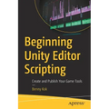 Beginning Unity Editor Scripting: Create and Publish Your Game Tools