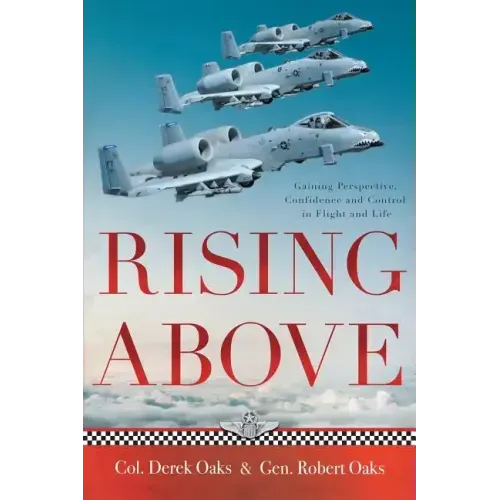 Rising Above: Gaining Perspective, Confidence and Control in Flight and Life