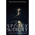 Spooky Sudbury: True Tales of the Eerie & Unexplained
