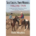 Six Colts, Two Weeks, Volume Two: A Special Colt Starting Clinic with Harry Whitney