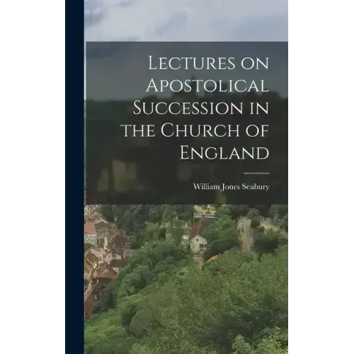 Lectures on Apostolical Succession in the Church of England
