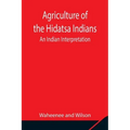 Agriculture of the Hidatsa Indians: An Indian Interpretation