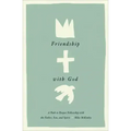 Friendship with God: A Path to Deeper Fellowship with the Father, Son, and Spirit