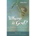 Where Is God?: A Theology for the Here and Now, Volume One: An Introduction to Basic Concepts