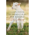 God's (YHVH) Atonement Plan for Mankind: The Messiah - The Suffering Servant