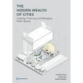 The Hidden Wealth of Cities: Creating, Financing, and Managing Public Spaces