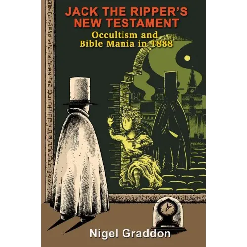 Jack the Ripper's New Testament: Occultism and Bible Mania in 1888