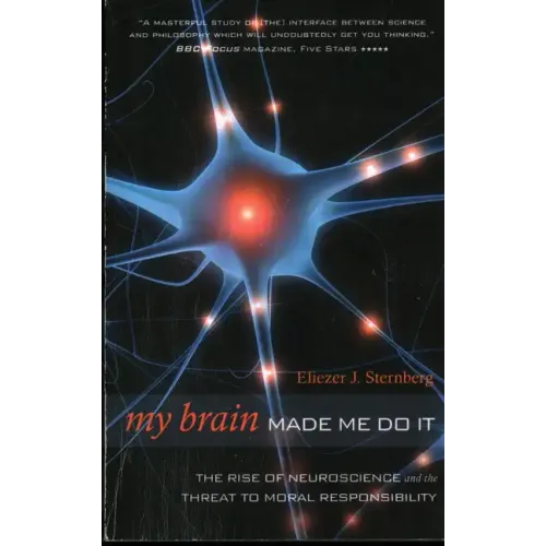 My Brain Made Me Do It: The Rise of Neuroscience and the Threat to Moral Responsibility