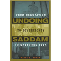 Undoing Saddam: From Occupation to Sovereignty in Northern Iraq
