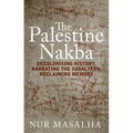 The Palestine Nakba: Decolonising History, Narrating the Subaltern, Reclaiming Memory