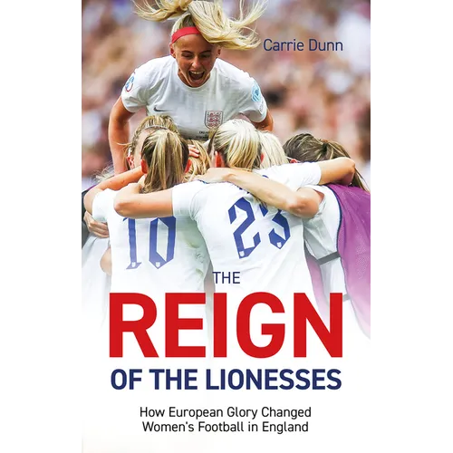 Reign of the Lionesses: How European Glory Changed Women's Football in England