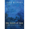 The Future of Love: Essays in Political Theology
