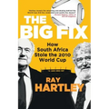 The Big Fix - How South African Stole the 2010 World Cup