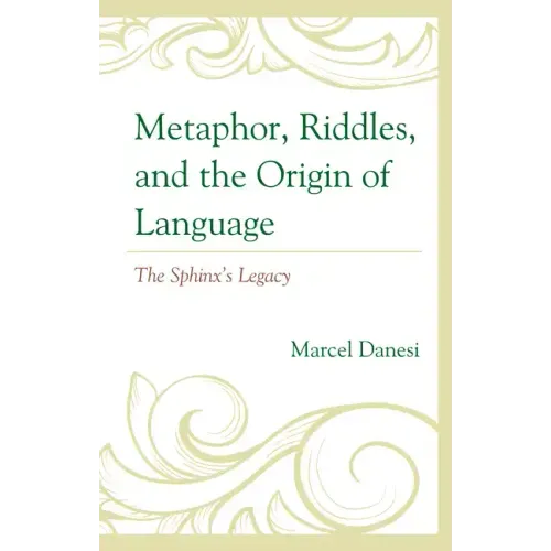 Metaphor, Riddles, and the Origin of Language: The Sphinx's Legacy