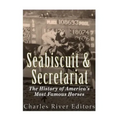 Seabiscuit and Secretariat: The History of America's Most Famous Horses
