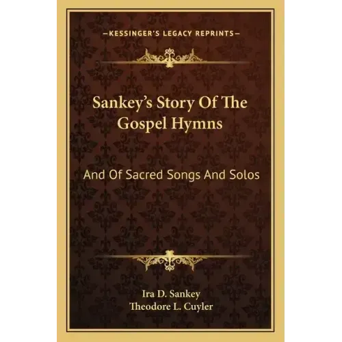 Sankey's Story Of The Gospel Hymns: And Of Sacred Songs And Solos