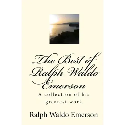 The Best of Ralph Waldo Emerson: A collection of his greatest work