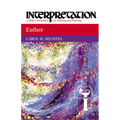 Esther: Interpretation: A Bible Commentary for Teaching and Preaching