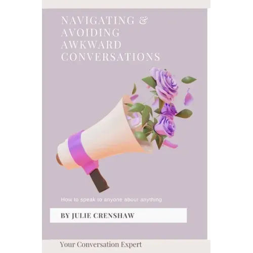 Navigating & Avoiding Awkward Conversations: How to speak to anyone about anything