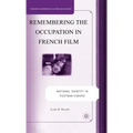 Remembering the Occupation in French Film: National Identity in Postwar Europe