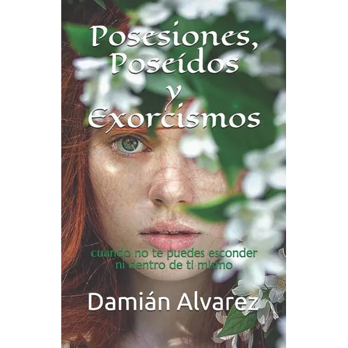 Posesiones, Poseídos Y Exorcismos: Cuando No Te Puedes Esconder Ni Dentro de Ti Mismo