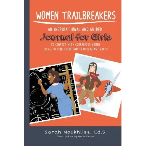 Women TrailBreakers: An Inspirational and Guided Journal For Girls to Connect with Courageous Women so as to Find Their Own TrailBlazing Traits