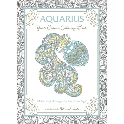 Aquarius: Your Cosmic Coloring Book: 24 Astrological Designs for Your Zodiac Sign!