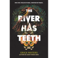 The River Has Teeth