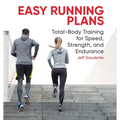 Easy Running Plans: Total-Body Training for Speed, Strength, and Endurance