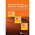 Discrete Fourier and Wavelet Transforms: An Introduction Through Linear Algebra with Applications to Signal Processing