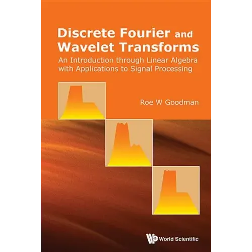 Discrete Fourier and Wavelet Transforms: An Introduction Through Linear Algebra with Applications to Signal Processing