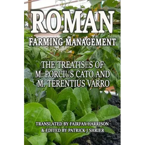 Roman Farm Management: The Treatises Of M. Porcius Cato And M. Terentius Varro