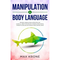 Manipulation & Body Language: Reading, manipulating & detecting lies - Learn all about psychology & manipulation, mental strength & dealing with peo
