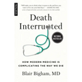 Death Interrupted: How Modern Medicine Is Complicating the Way We Die
