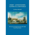 Derry-Londonderry: Gateway to a New World. the Story of Emigration from the Foyle by Sail and Steam