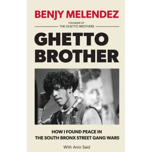Ghetto Brother: How I Found Peace in the South Bronx Street Gang Wars