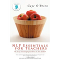 Nlp Essentials for Teachers: The Art of Encouraging Excellence in Your Students