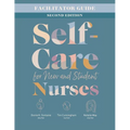 Facilitator Guide for Self-Care for New and Student Nurses, Second Edition