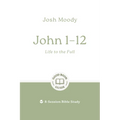 John 1-12: Life to the Full: 8-Session Bible Study
