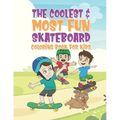 The Coolest & Most Fun Skateboard Coloring Book For Kids: 25 Fun Designs For Boys And Girls - Perfect For Young Children That Think Skateboarding Is A