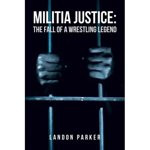 Militia Justice: The Fall of a Wrestling Legend