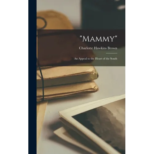 "Mammy"; an Appeal to the Heart of the South