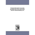 Practical information Concerning the Public Debt of the United States, With the National Banking Laws.