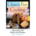 Gluten-Free Cooking: More Than 150 Gluten-Free Recipes