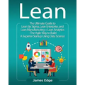 Lean: The Ultimate Guide to Lean Six Sigma, Lean Enterprise, and Lean Manufacturing + Lean Analytics - The Agile Way to Buil
