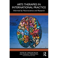 Arts Therapies in International Practice: Informed by Neuroscience and Research